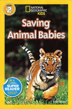 NATIONAL GEOGRAPHIC READERS Level 2 Saving Animal Babies