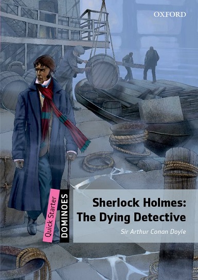 Dominoes Quick Starter Sherlock Holmes : The Dying Detective