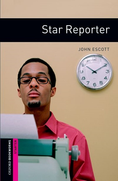 Oxford Bookworms Library Starter Star Repoter