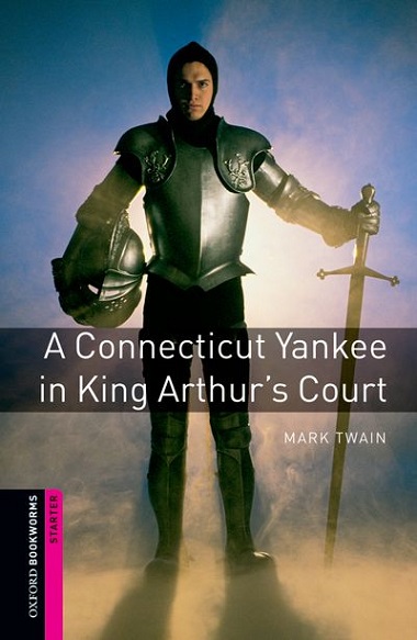 Oxford Bookworms Library Starter A Connecticut Yankee in King Arthur's Court