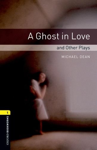 Oxford Bookworms Library: Playscripts Level 1 A Ghost in Love and Other Stories