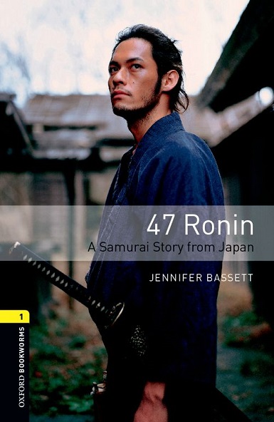 Oxford Bookworms Library Level 1 47 Ronin : A Samurai Story from Japan