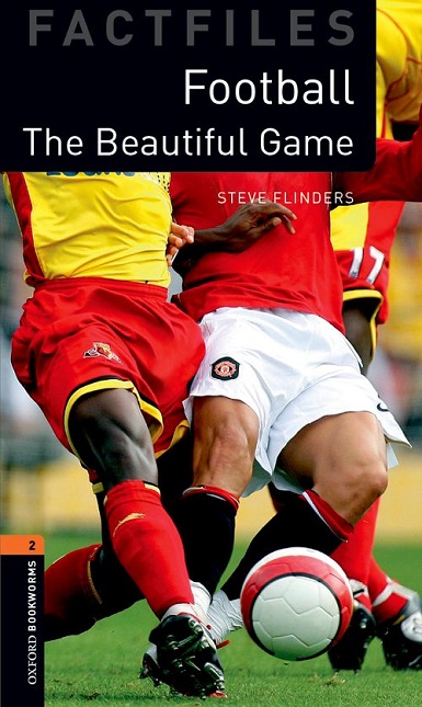 Oxford Bookworms Library Factfiles Level 2 Football : The Beautiful Game