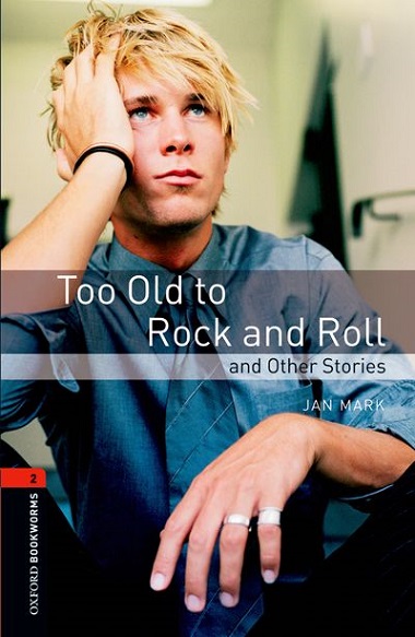 Oxford Bookworms Library Level 2 Too Old to Rock and Roll and Other Stories