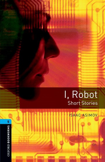 Oxford Bookworms Library Level 5 I, Robot - Short Stories