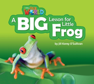 Our World Reader 2 : A Big Lesson for Little Frog Big Book