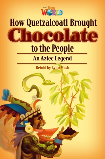 Our World Reader 6 : How Quetzalcoatl Brought Chocolate