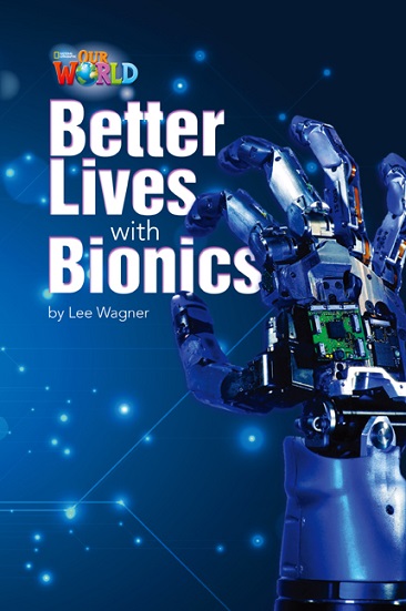 Our World Reader 6 : Better Lives with Bionics
