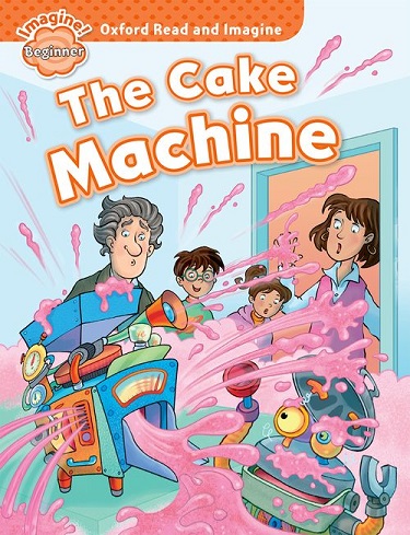 Oxford Read and Imagine Beginner The Cake Machine