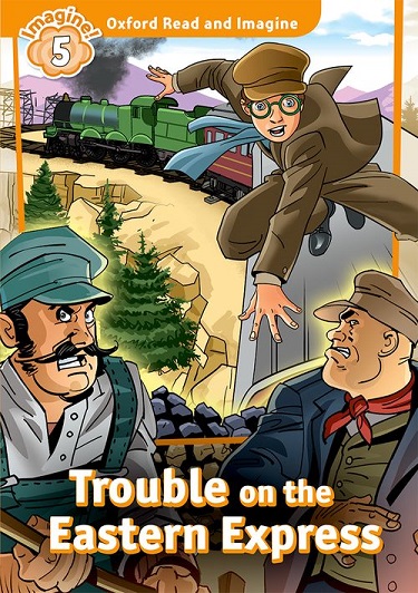 Oxford Read and Imagine Level 5 Trouble on the Eastern Express