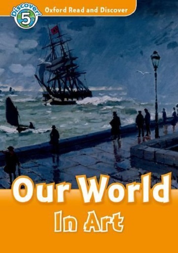 Oxford Read and Discover 5 Our World In Art