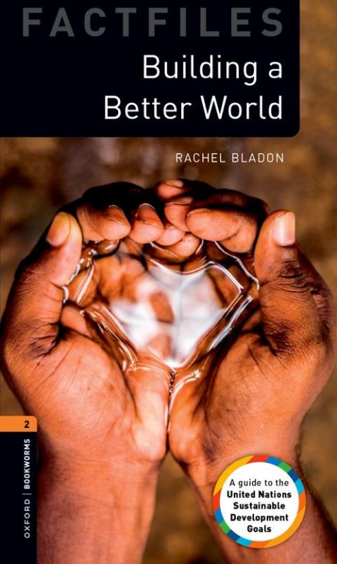 Oxford Bookworms Library Factfiles Level 2 Building a Better World