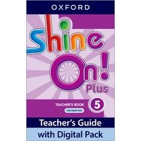 SHINE ON ! PLUS LEVEL 5 TEACHER'S GUIDE WITH DIGITAL PACK